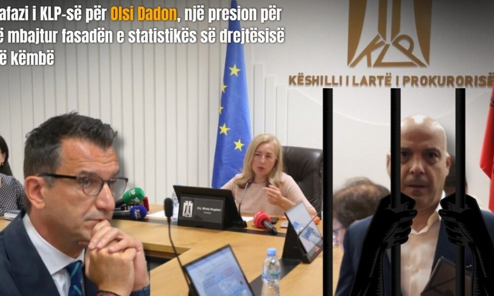 Kafazi  i KLP së për Olsi Dadon  një presion për të mbajtur fasadën e statistikës së drejtësisë në këmbë